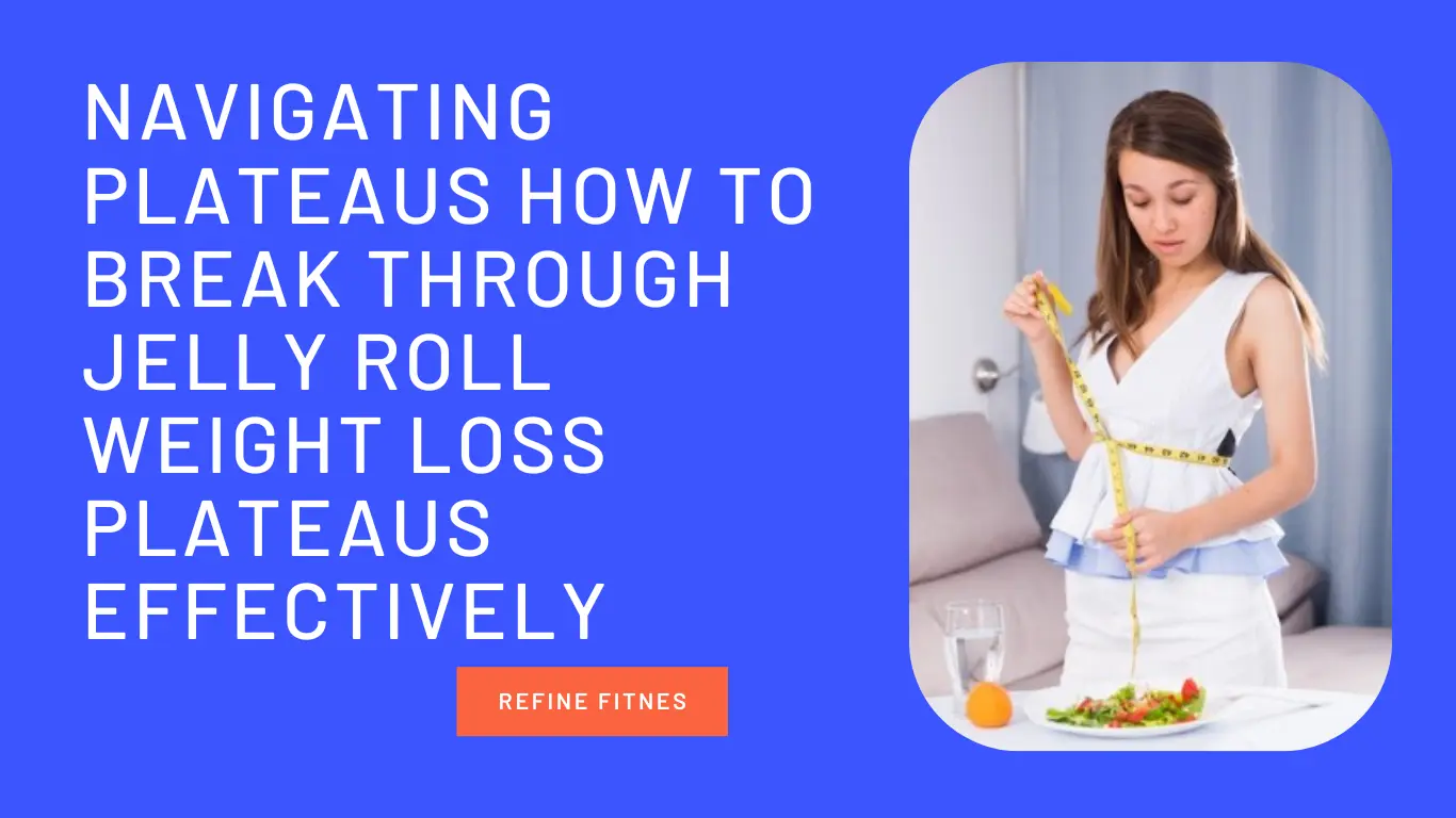 Navigating Plateaus: How to Break Through Jelly Roll Weight Loss Plateaus Effectively