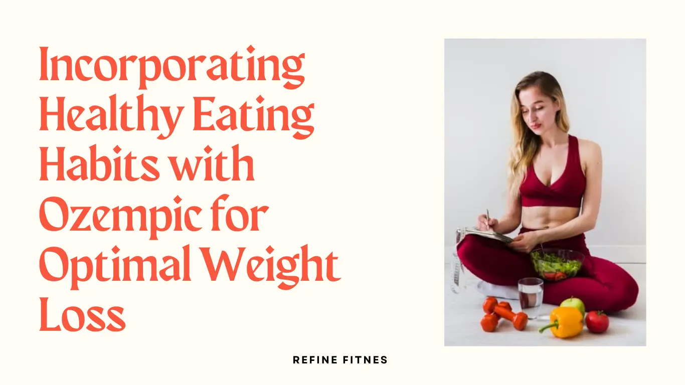 Incorporating Healthy Eating Habits with Ozempic for Optimal Weight Loss and Ozempic weight Loss