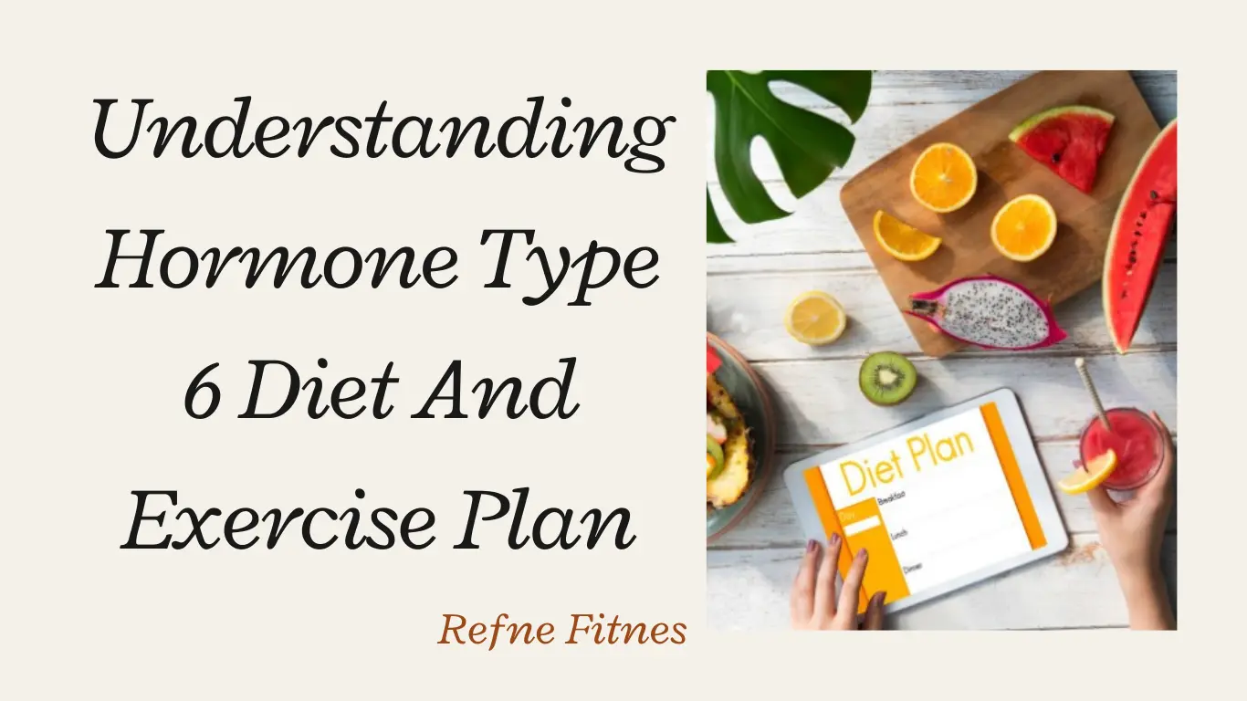 Understanding Hormone Type 6 Diet And Exercise Plan