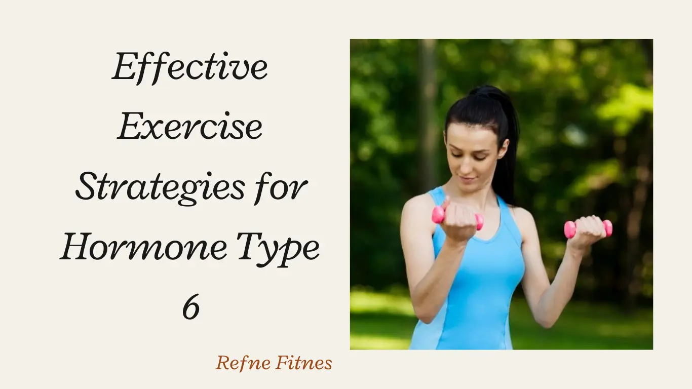Effective Exercise Strategies for Hormone Type 6 diet and exercise plan