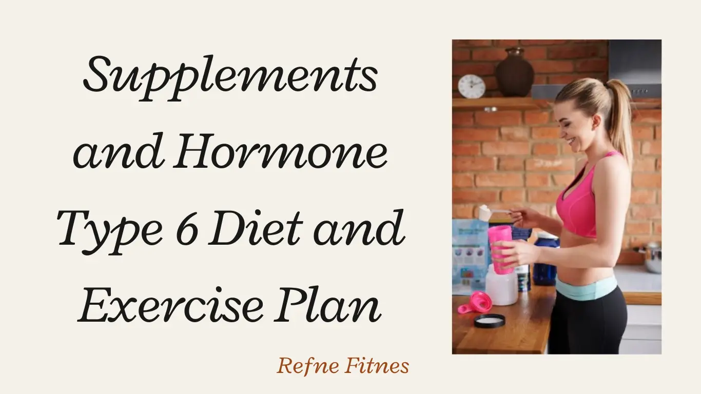 Supplements and Hormone Type 6 Diet and Exercise Plan