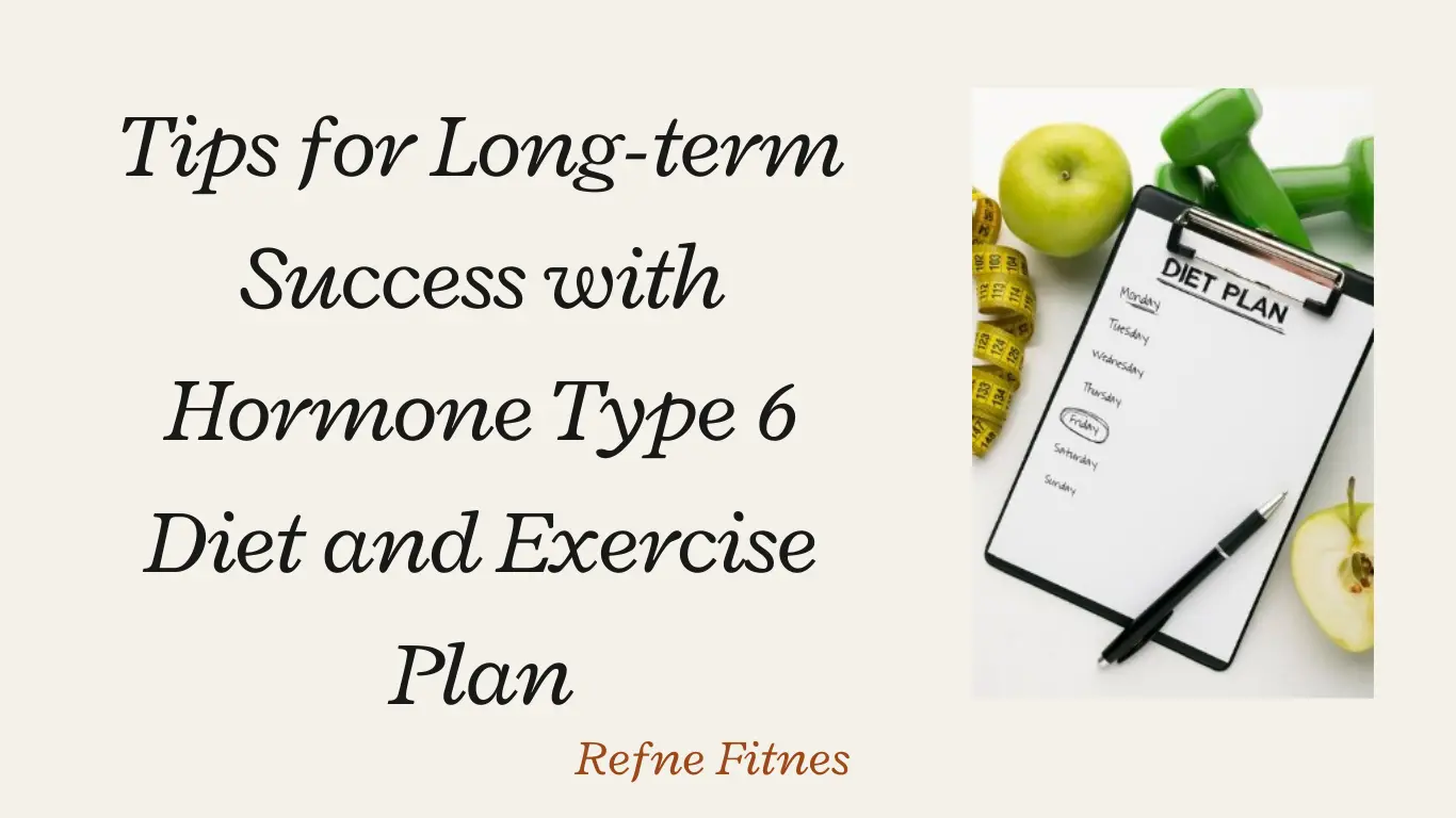 Tips for Long-term Success with Hormone Type 6 Diet and Exercise Plan