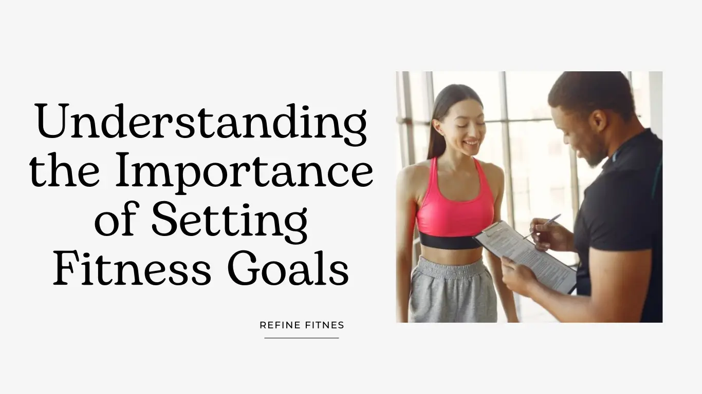 Understanding the Importance of Setting Fitness Goals