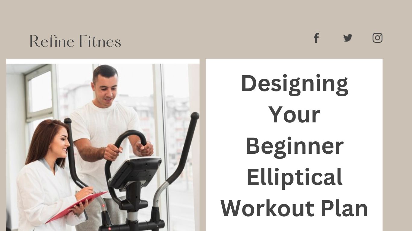 Designing Your Beginner Elliptical Workout Plan