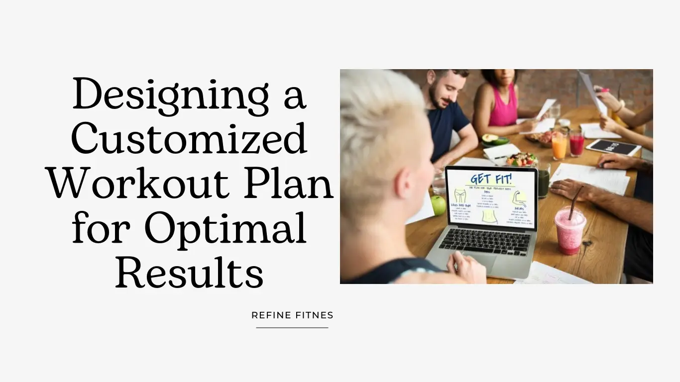 Designing a Customized Workout Plan for Optimal Results