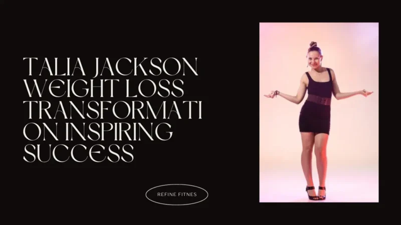 Talia Jackson Weight Loss Transformation: Inspiring Success