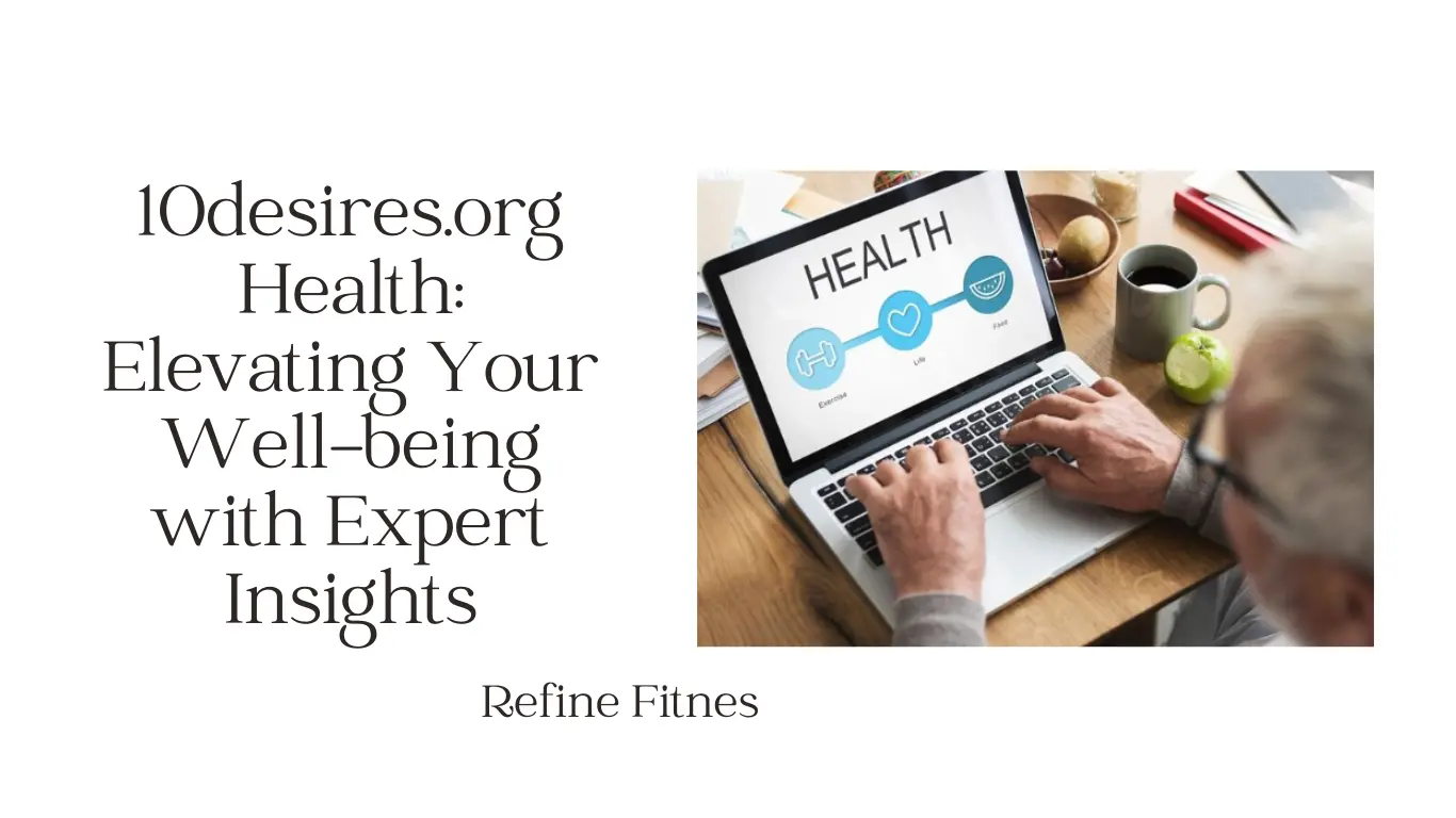 10desires.org Health: Elevating Your Well-being with Expert Insights