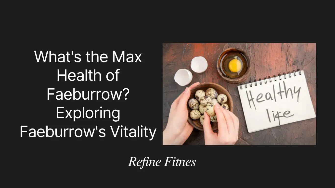 What’s the Max Health of Faeburrow? Exploring Faeburrow’s Vitality