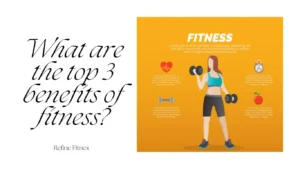 What are the top 3 benefits of fitness?