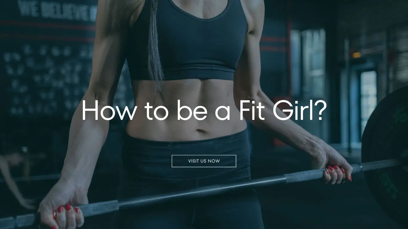 How to be a Fit Girl? Achieve Your Fitness Goals with Ease