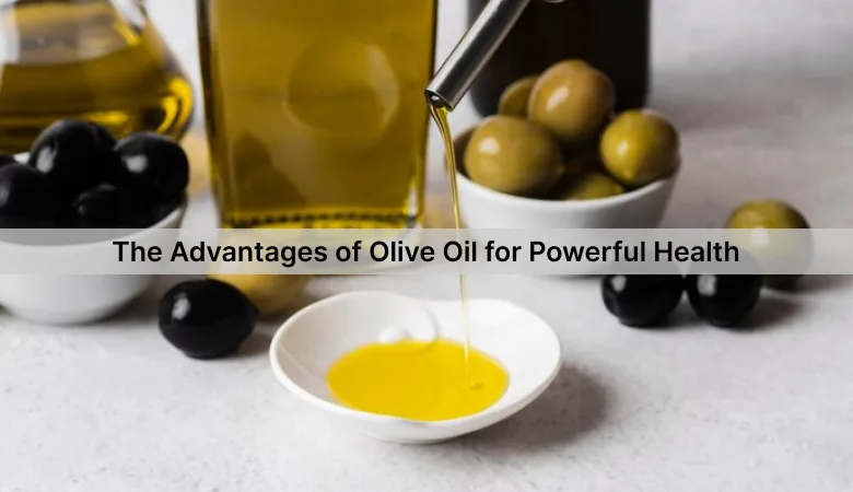 The Advantages of Olive Oil for Health