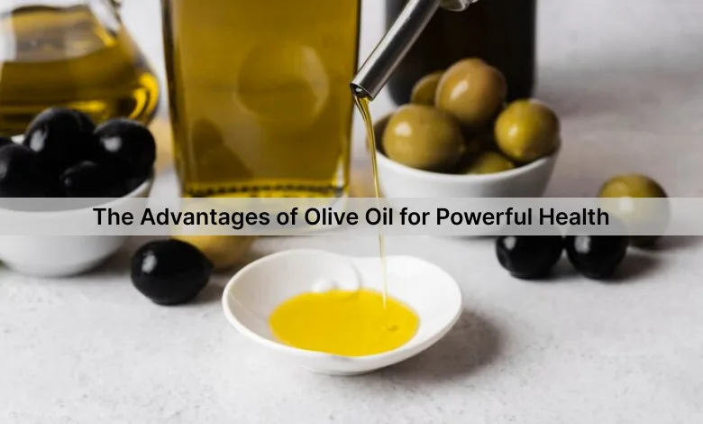 The Advantages of Olive Oil for Health